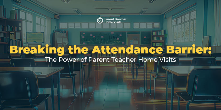 Breaking the Attendance Barrier: The Power of Parent-Teacher Home Visits